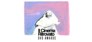DVD AWARDS IL CINEMA RITROVATO 2017