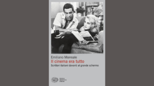 Il cinema era tutto. Scrittori italiani davanti allo schermo