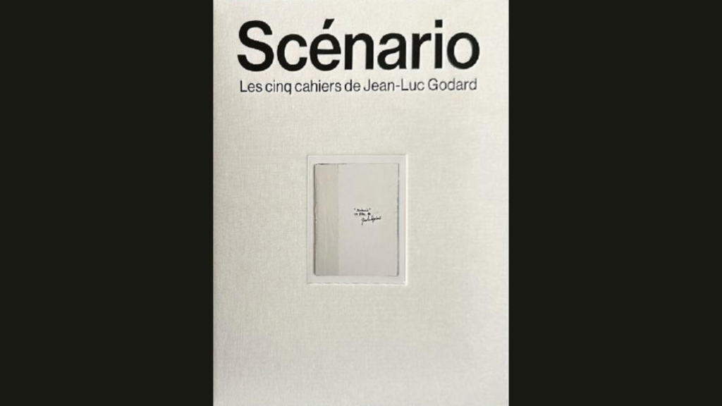 Scénario. The Five Notebooks by Jean-Luc Godard