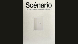 Scénario. The Five Notebooks by Jean-Luc Godard
