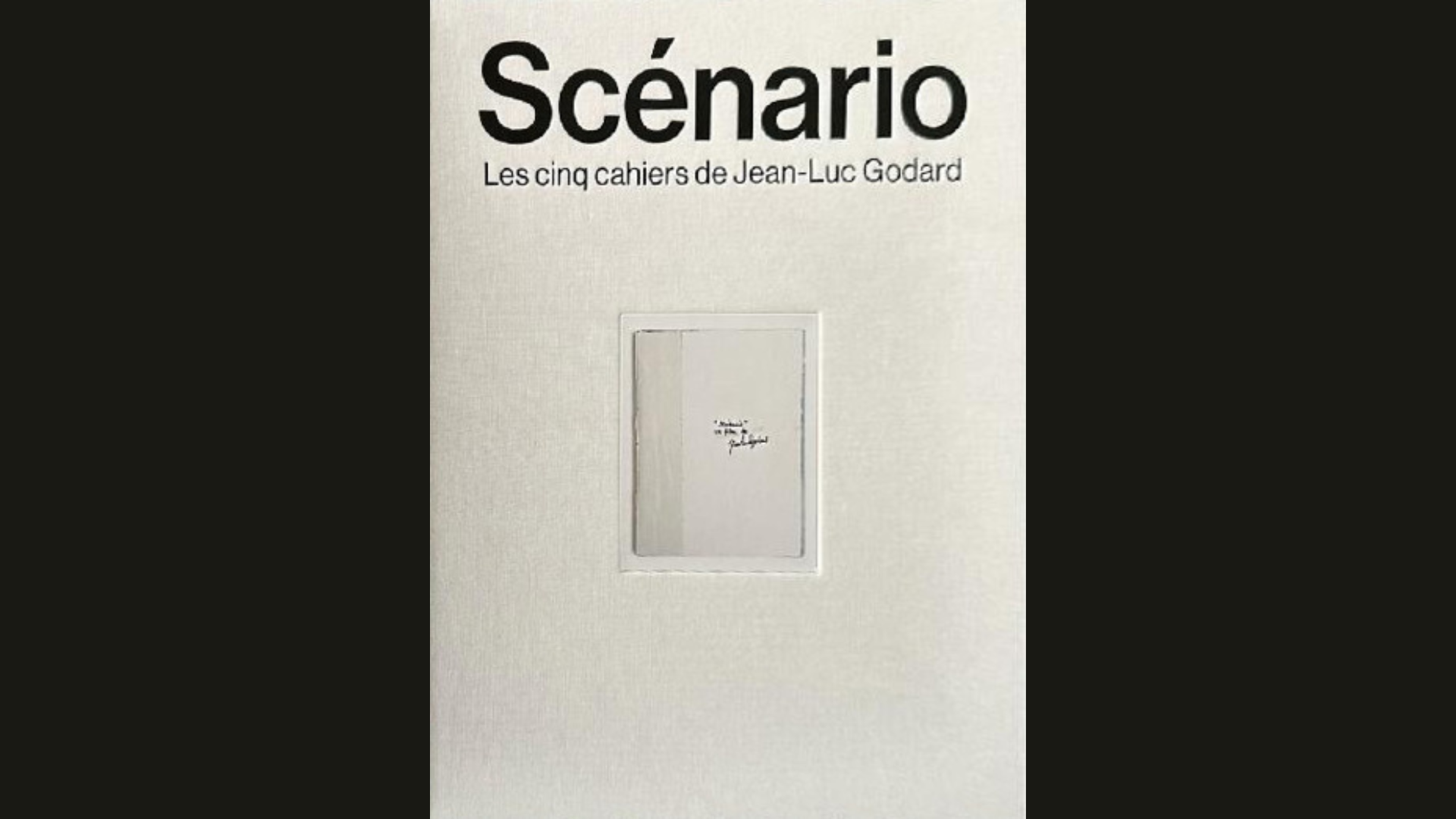 Scénario. The Five Notebooks by Jean-Luc Godard